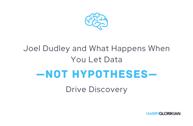 Joel Dudley and what happens when you let data, not hypothesis, drive discovery