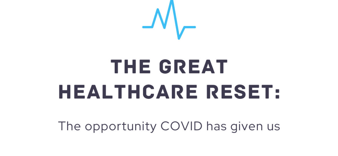 The great healthcare reset: The opportunity COVID has given us
