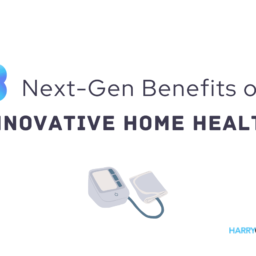 3 Next-Gen Benefits of Innovative Home Health