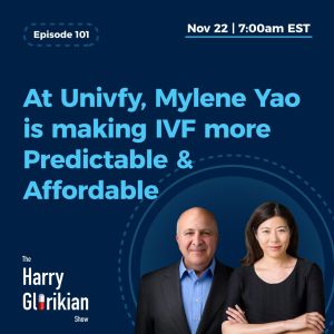 At Univfy, Mylene Yao is making IVF more predictable & affordable - the Harry Glorikian Show