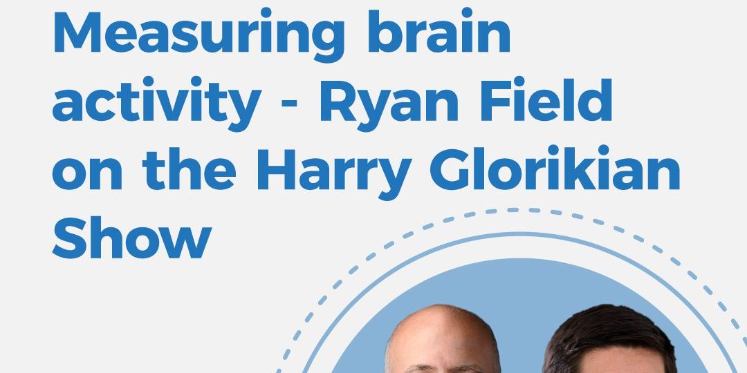 Measure brain activity - Ryan Field on the Harry Glorikian Show