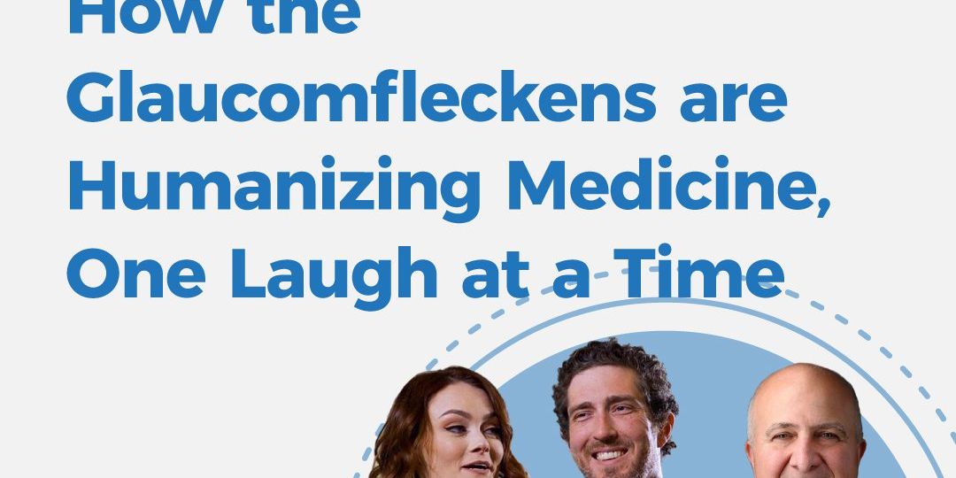 How the Glaucomfleckens are Humanizing Medicine, One Laugh at a Time