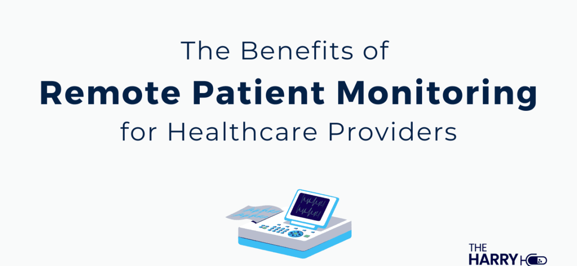 The benefits of Remote Patient Monitoring for Healthcare Providers